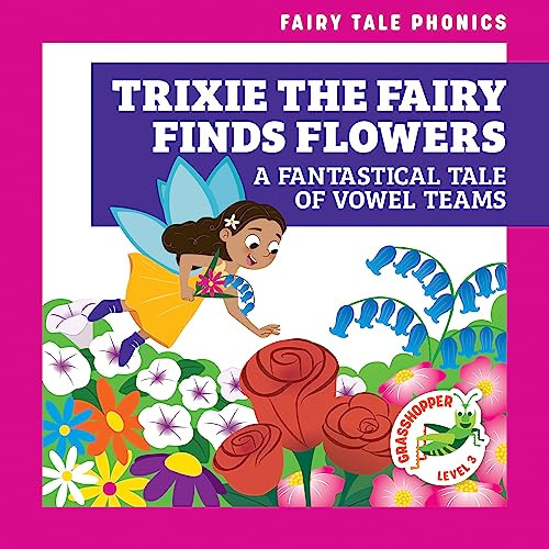 Trixie the Fairy Finds Flowers (A Fantastical Tale of Vowel Teams) by Rebecca Donnelly, Carissa Harris, 9798885246286