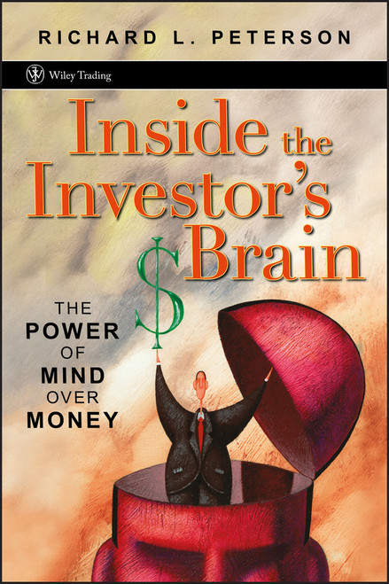 Inside the Investor's Brain (The Power of Mind Over Money) by Richard L. Peterson, 9780470067376