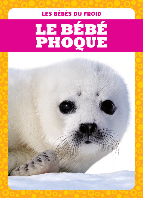 Le bébé phoque (Harp Seal Pups) (French Edition) by Genevieve Nilsen, 9781770925526