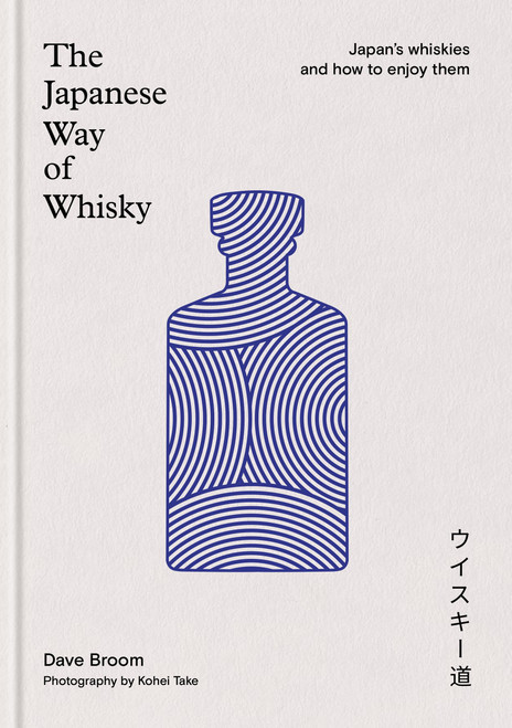 The Japanese Way of Whisky (Japan's Whiskies and how to Enjoy them) by Dave Broom, 9781840919219