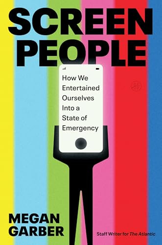 Screen People (How We Entertained Ourselves into a State of Emergency) by Megan Garber, 9780063415690