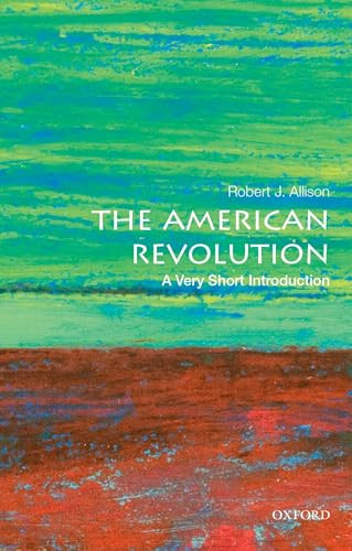 The American Revolution (A Very Short Introduction) by Robert J. Allison, 9780190225063