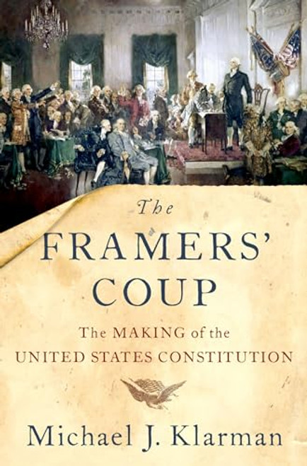 The Framers' Coup (The Making of the United States Constitution) - 9780190865962 by Michael J. Klarman, 9780190865962