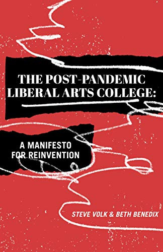 The Post-Pandemic Liberal Arts College (A Manifesto for Reinvention) by Steve Volk, Beth Benedix, 9781948742849