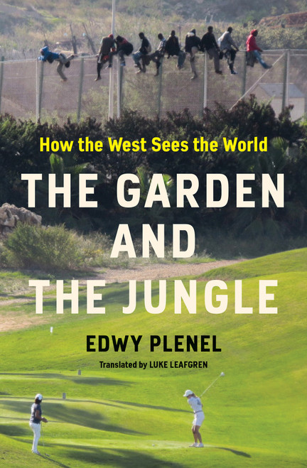 The Garden and the Jungle (How the West Sees the World) by Edwy Plenel, Luke Leafgren, 9781635425598