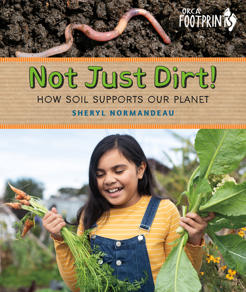Not Just Dirt! (How Soil Supports Our Planet) by Sheryl Normandeau, 9781459839755
