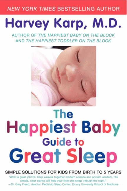 The Happiest Baby Guide to Great Sleep (Simple Solutions for Kids from Birth to 5 Years) by Harvey Karp, 9780062113320