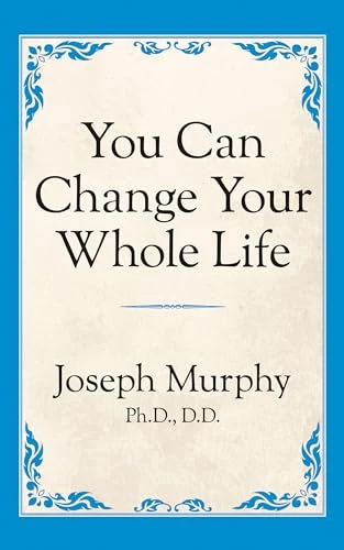 You Can Change Your Whole Life by Dr. Joseph Murphy, 9781722501464