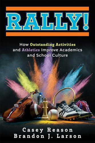 Rally! (How Outstanding Activities and Athletics Improve Academics and School Culture (A step-by-step guide to the Rally model)) by Casey Reason, Brandon J. Larson, 9781962188579