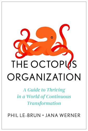 The Octopus Organization (A Guide to Thriving in a World of Continuous Transformation) by Phil Le-Brun, Jana Werner, 9798892791403