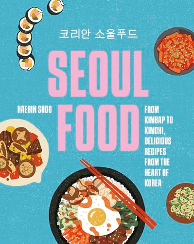 Seoul Food (From Kimbap to Kimchi, Delicious Recipes from the Heart of Korea) by Haebin "Bini" Sudo, 9781035429677