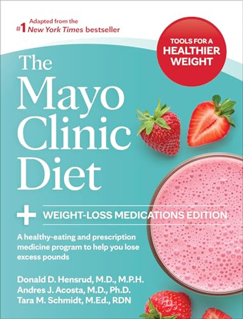 The Mayo Clinic Diet: Weight-Loss Medications Edition (A healthy-eating and prescription medicine program to help you lose excess pounds) by Donald D. Hensrud, Andres J. Acosta, Tara M. Schmidt, 9798887703251