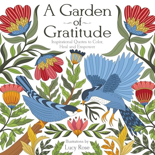 A Garden of Gratitude (Inspirational Quotes to Color, Heal, and Empower) by Lucy Rose, 9781684620913