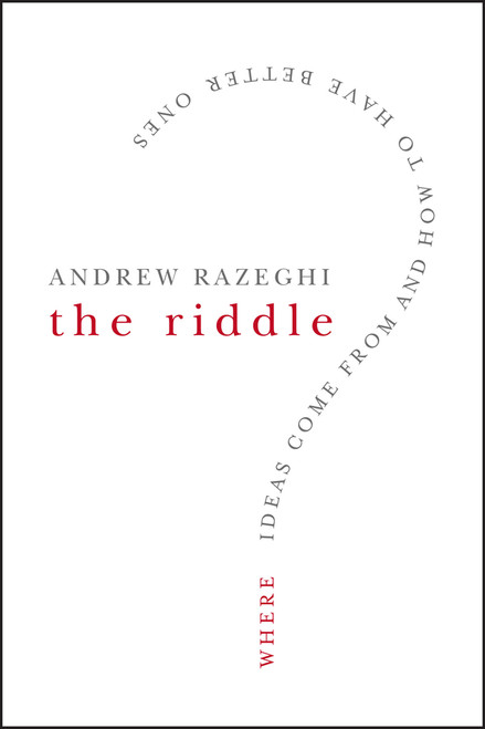 The Riddle (Where Ideas Come From and How to Have Better Ones) by Andrew Razeghi, 9780787996321