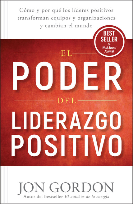 El Poder del Liderazgo Positivo (Cómo y por que los líderes positivos transforman equipos y organizaciones y cambian el mundo) (Spanish Edition) by Jon Gordon, 9781394348015