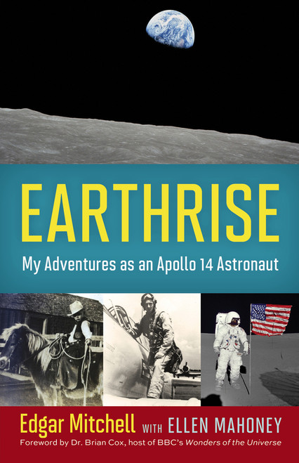 Earthrise (My Adventures as an Apollo 14 Astronaut) - 9780897335416 by Edgar Mitchell, Ellen Mahoney, Dr. Brian Cox, 9780897335416