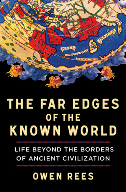 The Far Edges of the Known World (Life Beyond the Borders of Ancient Civilization) by Owen Rees, 9781324036524