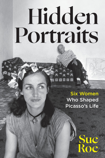 Hidden Portraits (Six Women Who Shaped Picasso's Life) by Sue Roe, 9781324076407