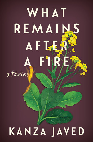 What Remains After a Fire (Stories) by Kanza Javed, 9781324111092