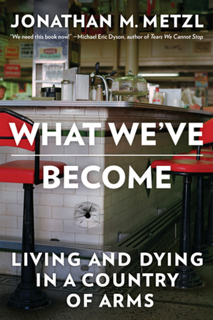 What We've Become (Living and Dying in a Country of Arms) - 9781324117667 by Jonathan M. Metzl, 9781324117667