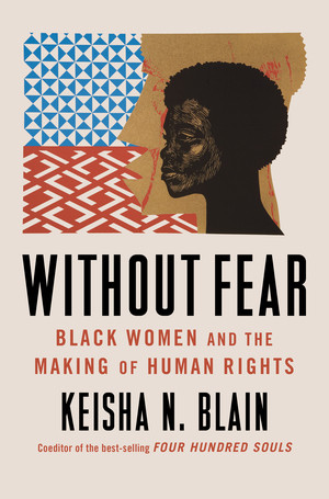 Without Fear (Black Women and the Making of Human Rights) by Keisha N. Blain, 9780393882292