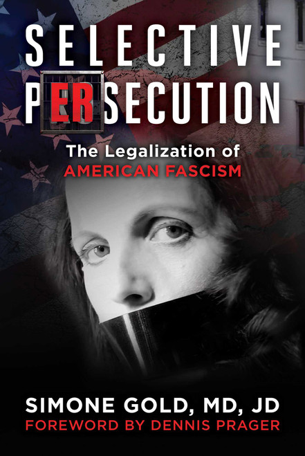 Selective Persecution (The Legalization of American Fascism) by Simone Gold, Dennis Prager, 9781510784321