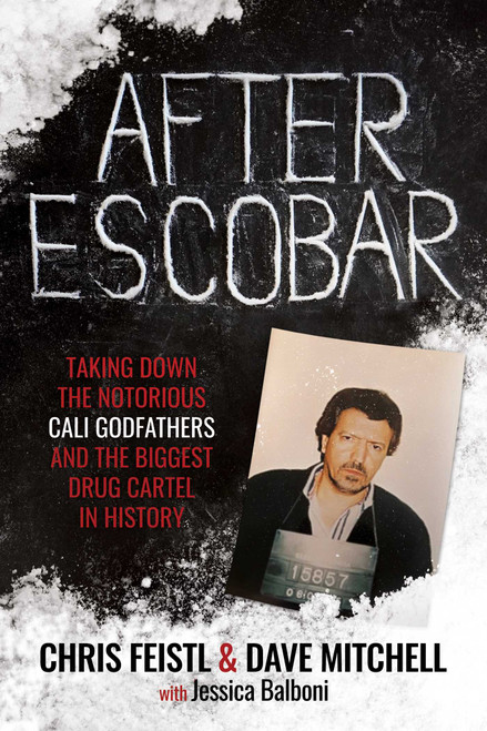 After Escobar (Taking Down the Notorious Cali Godfathers and the Biggest Drug Cartel in History) by Chris Feistl, Dave Mitchell, Jessica Balboni, 9798888453964
