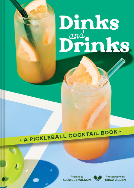 Dinks and Drinks (A Pickleball Cocktail Book) by Camille Wilson, Erica Allen, 9781797235950