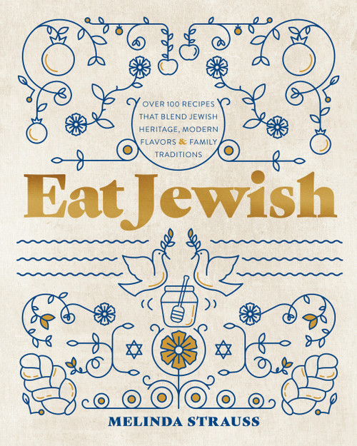 Eat Jewish (Over 100 Recipes That Blend Jewish Heritage, Modern Flavors, and Family Traditions) by Melinda Strauss, 9781577154730