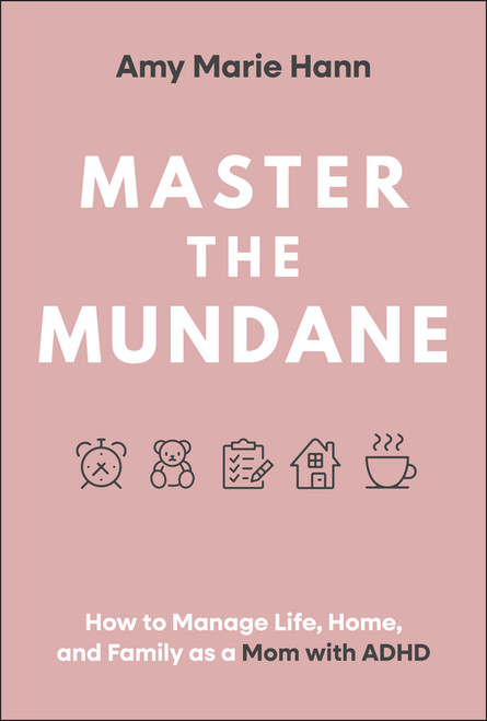 Master the Mundane (How to Manage Life, Home, and Family as a Mom with ADHD) by Amy Marie Hann, 9781394308149