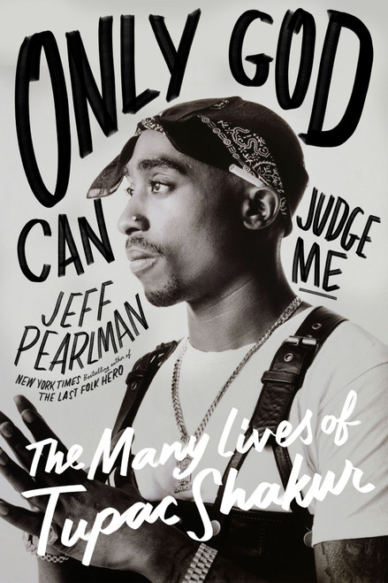 Only God Can Judge Me (The Many Lives of Tupac Shakur) by Jeff Pearlman, 9780063304574