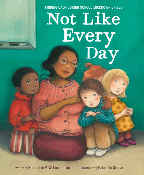 Not Like Every Day (Finding Calm During School Lockdown Drills) - 9780593652220 by Stephanie V.W. Lucianovic, Gabrielle Grimard, 9780593652220