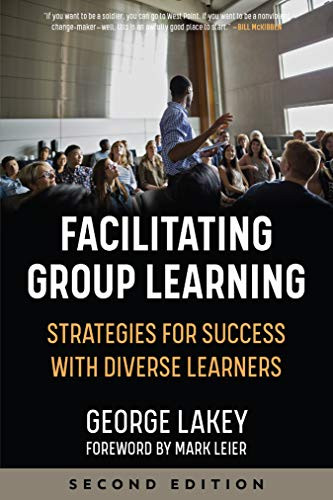Facilitating Group Learning (Strategies for Success with Adult Learners) by George Lakey, Mark Leier, 9781629638263