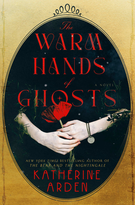 The Warm Hands of Ghosts (A Novel) by Katherine Arden, 9780593128251