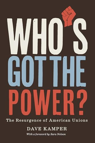 Who's Got the Power (The Resurgence of American Unions) by Dave Kamper, 9781620979082
