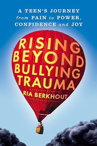 Rising Beyond Bullying Trauma (A Teen's Journey from Pain to Power, Confidence and Joy) by Ria Berkhout, 9781722507282