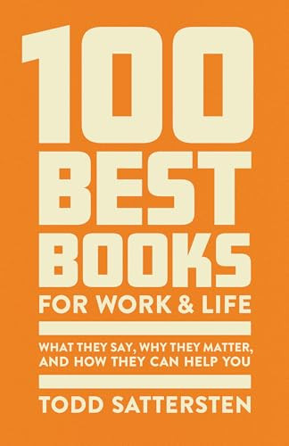 100 Best Books for Work and Life (What They Say, Why They Matter, and How They Can Help You) by Todd Sattersten, 9781959472230