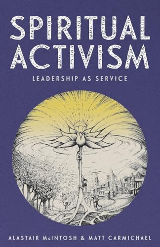 Spiritual Activism (Leadership as service) - 9781399423151 by Alastair McIntosh, Matt Carmichael, 9781399423151