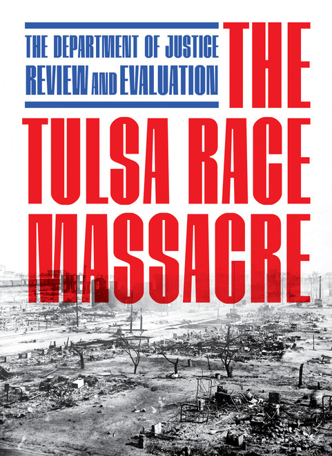 The Tulsa Race Massacre (The Department of Justice Review and Evaluation) by Department of Justice, 9781685892210