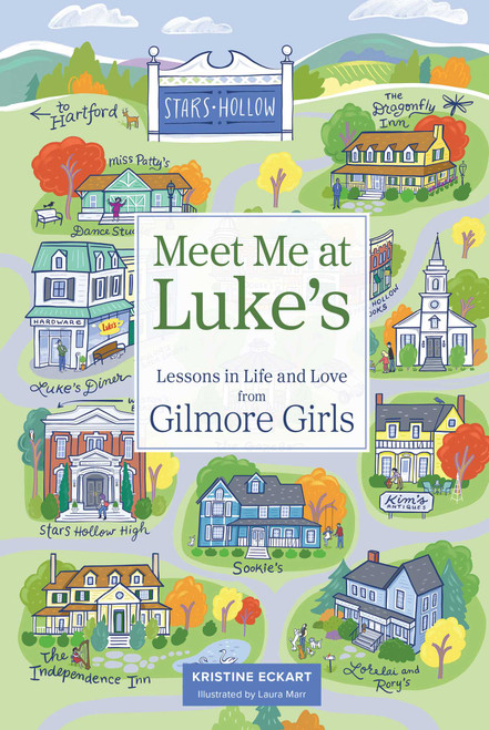 Meet Me at Luke's (Lessons in Life and Love from Gilmore Girls) by Kristine Eckart, Laura Marr, 9798881600853