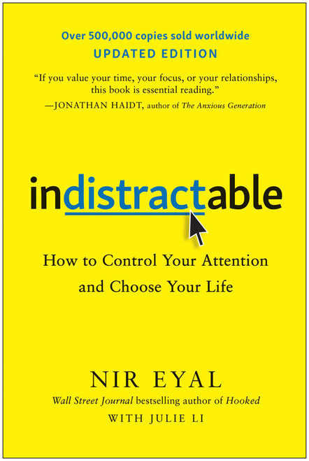 Indistractable, Updated Edition (How to Control Your Attention and Choose Your Life) by Nir Eyal, 9781637747827
