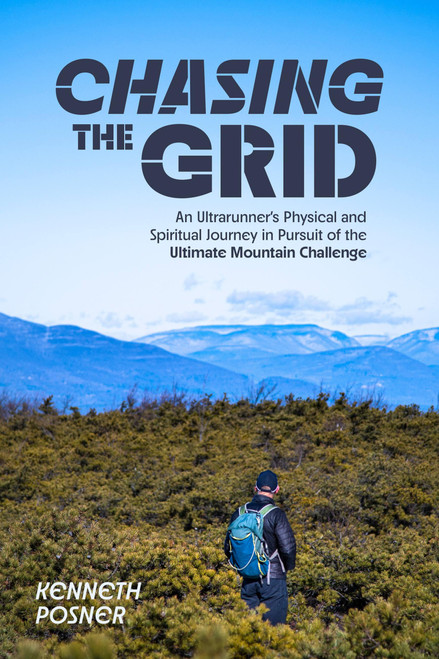 Chasing the Grid (An Ultrarunner's Physical and Spiritual Journey in Pursuit of the Ultimate Mountain Challenge) by Kenneth Posner, 9781646048526