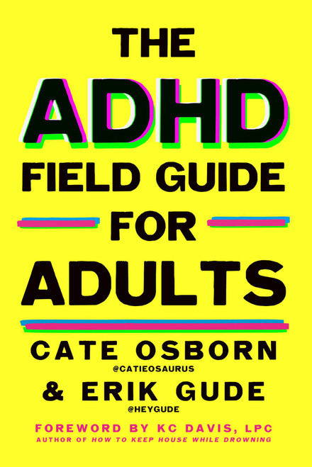 The ADHD Field Guide for Adults by Cate Osborn, Erik Gude, Rennie Dyball, KC Davis, 9781668053164