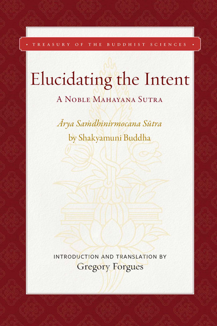 Elucidating the Intent (A Noble Mahayana Sutra) by Gregory Forgues, 9781949163292