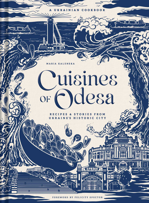 Cuisines of Odesa (A Ukranian Cookbook) by Maria Kalenska, 9798886741735