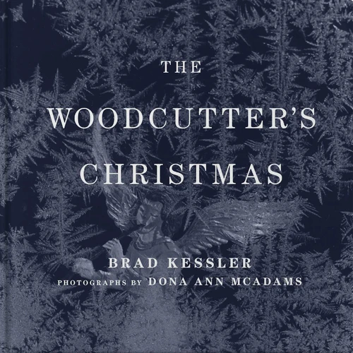 The Woodcutter's Christmas (A Classic Holiday Fable) by Brad Kessler, Dona Ann McAdams, 9798992468700