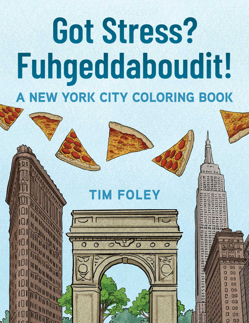 Got Stress? Fuhgeddaboudit! (A New York City Coloring Book) by Tim Foley, 9781510783430