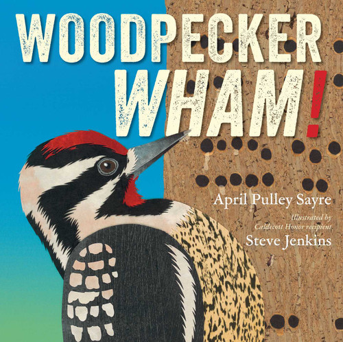 Woodpecker Wham! by April Pulley Sayre, Steve Jenkins, 9781665980531