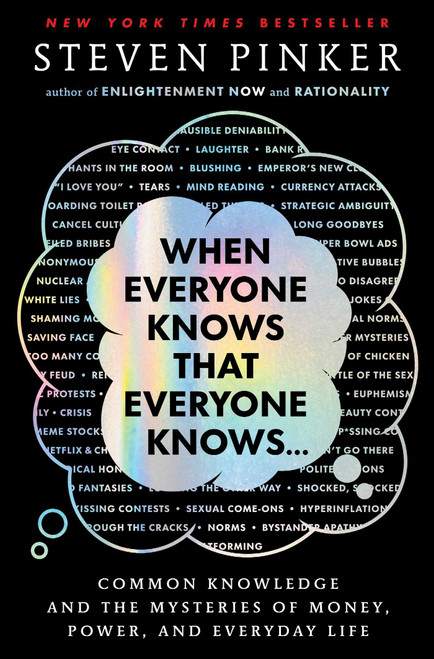When Everyone Knows That Everyone Knows . . . (Common Knowledge and the Mysteries of Money, Power, and Everyday Life) by Steven Pinker, 9781668011577