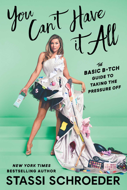 You Can't Have It All (The Basic B*tch Guide to Taking the Pressure Off) - 9781668049938 by Stassi Schroeder, 9781668049938
